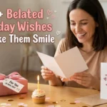 💖 120+ Belated Birthday Wishes to Make Them Smile